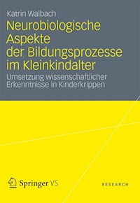 Neurobiologische Aspekte der Bildungsprozesse im Kleinkindalter - Katrin Walbach - E-Book