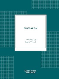 Bismarck - Bainville Jacques - E-Book