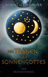 Die Tränen des Sonnengottes 1 - Robert Steinhauser - E-Book