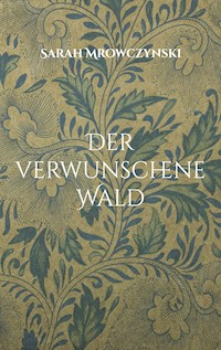 Der verwunschene Wald - Sarah Mrowczynski - E-Book