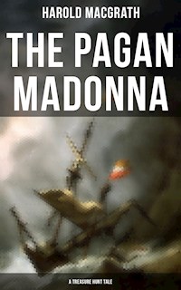 The Pagan Madonna (A Treasure Hunt Tale) - Harold Macgrath - E-Book