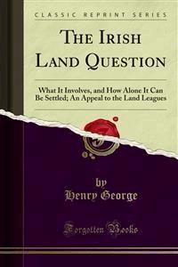 The Irish Land Question - Henry George - E-Book