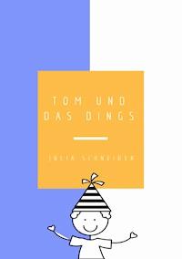 Tom und das Dings - Julia Schneider - E-Book