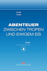 Abenteuer zwischen Tropen und ewigem Eis - Arved Fuchs - E-Book