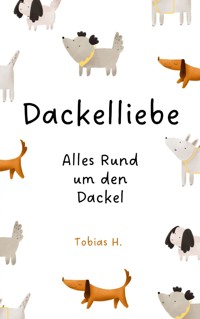 Dackelliebe - alles rund um den Dackel - Tobias Hopfmüller - E-Book