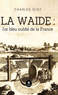 La waide : l’or bleu oublié de la France - Charles Giot - E-Book