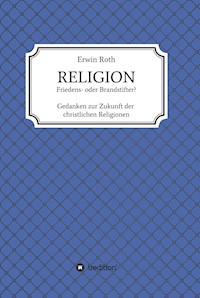 RELIGION - Friedens- oder Brandstifter? - Erwin Roth - E-Book