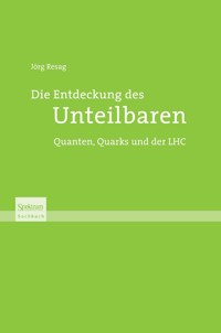 Die Entdeckung des Unteilbaren - Jörg Resag - E-Book