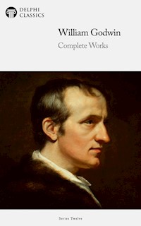 Delphi Complete Works of William Godwin (Illustrated) - William Godwin - E-Book