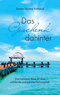 Das Geschenk dahinter - Sandra Saviera Viehböck - E-Book