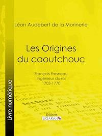 Les Origines du caoutchouc - Ligaran - E-Book