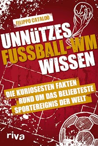 Unnützes Fußball-WM-Wissen - Filippo Cataldo - E-Book
