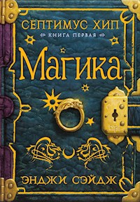 Септимус Хип. Книга 1. Магика - Энджи Сэйдж - E-Book