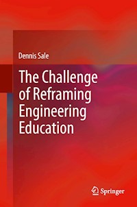The Challenge of Reframing Engineering Education - Dennis Sale - E-Book