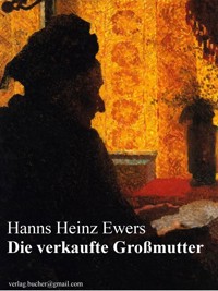 Die verkaufte Großmutter - Hanns Heinz Ewers - E-Book