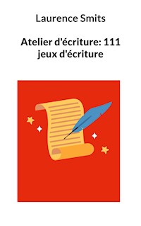 Atelier d'écriture: 111 jeux d'écriture - Laurence Smits - E-Book