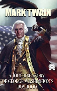 A Touching Story of George Washington's Boyhood - Mark Twain - E-Book