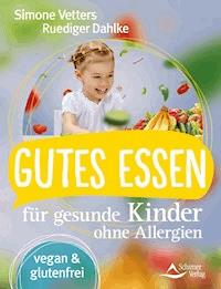 Gutes Essen für gesunde Kinder ohne Allergien - Simone Vetters - E-Book