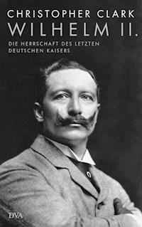 Wilhelm II. - Christopher Clark - E-Book