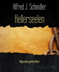 Kellerseelen - Alfred J. Schindler - E-Book
