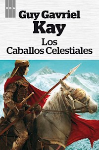 Los caballos celestiales - Guy Gavriel Kay - E-Book