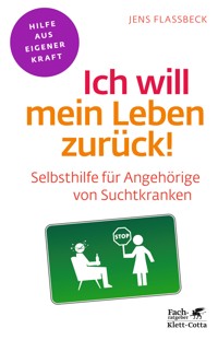 Ich will mein Leben zurück! (Fachratgeber Klett-Cotta, Bd.) - Jens Flassbeck - E-Book