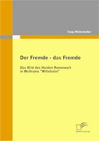Der Fremde - das Fremde: Das Bild des Heiden Rennewart in Wolframs "Willehalm" - Tanja Winterhalter - E-Book