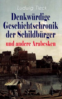 Denkwürdige Geschichtschronik der Schildbürger und andere Arabesken - Ludwig Tieck - E-Book