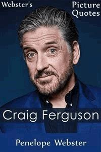 Webster's Craig Ferguson Picture Quotes - Penelope Webster - E-Book