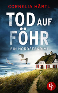 Tod auf Föhr | Ein aufregender Nordseekrimi über dunkle Geheimnisse auf der Insel - Cornelia Härtl - E-Book