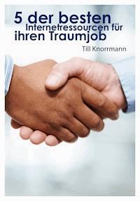 5 der besten Internetressourcen für ihren Traumjob - Till Knorrmann - E-Book