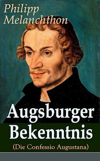 Augsburger Bekenntnis (Die Confessio Augustana) - Philipp Melanchthon - E-Book