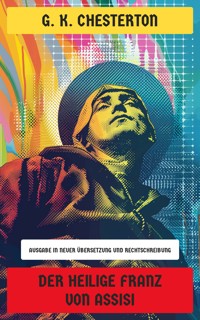 Der heilige Franz von Assisi - G.K. Chesterton - E-Book