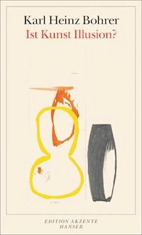 Ist Kunst Illusion? - Karl Heinz Bohrer - E-Book