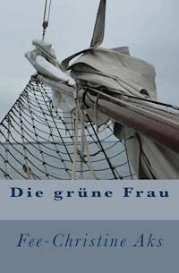 Die grüne Frau - Fee-Christine Aks - E-Book