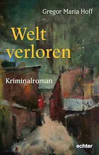 Welt verloren - Gregor Maria Hoff - E-Book