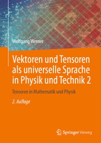 Vektoren und Tensoren als universelle Sprache in Physik und Technik 2 - Wolfgang Werner - E-Book