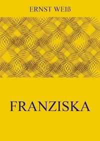 Franziska - Ernst Weiß - E-Book