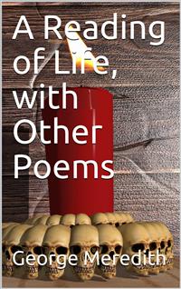 A Reading of Life, with Other Poems - George Meredith - E-Book