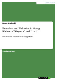Krankheit und Wahnsinn in Georg Büchners "Woyzeck" und "Lenz" - Mara Galinski - E-Book