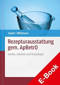 Rezepturausstattung gem. ApBetrO - Kirsten Dr. Seidel - E-Book