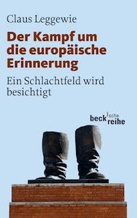 Der Kampf um die europäische Erinnerung - Claus Leggewie - E-Book