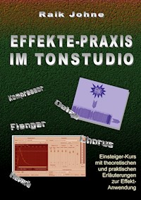 Effekte-Praxis im Tonstudio - Raik Johne - E-Book