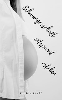 Schwangerschaft entspannt erleben - Sophie Pfaff - E-Book