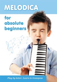 Melodica for Absolute Beginners. Play by Letter. Learn to Transpose - Helen Winter - E-Book
