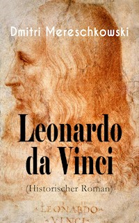 Leonardo da Vinci (Historischer Roman) - Dmitri Mereschkowski - E-Book