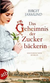 Das Geheimnis der Zuckerbäckerin - Birgit Jasmund - E-Book