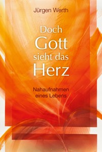 Doch Gott sieht das Herz - Jürgen Werth - E-Book
