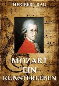 Mozart - Ein Künstlerleben - Heribert Rau - E-Book