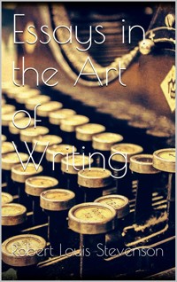 Essays in the Art of Writing - Robert Louis Stevenson - E-Book